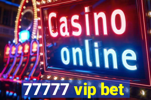 77777 vip bet